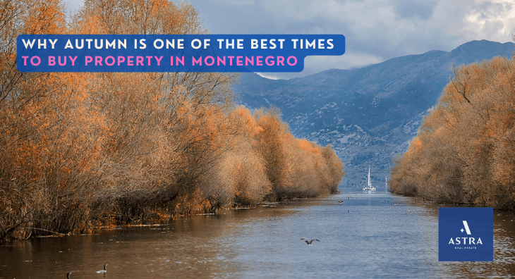 autumn is one of the best times to buy property in montenegro astra real estate